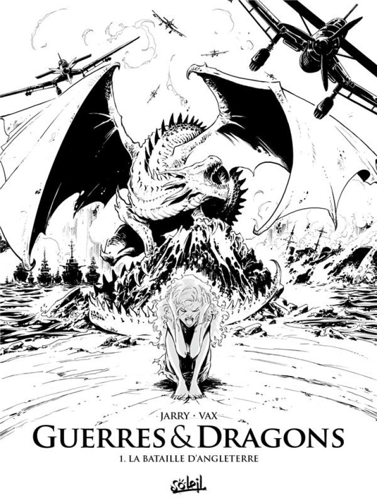 GUERRES ET DRAGONS T01 LA BATAILLE D-ANGLETERRE EDITION NB - JARRY/COURTOIS/VAX - Soleil Productions