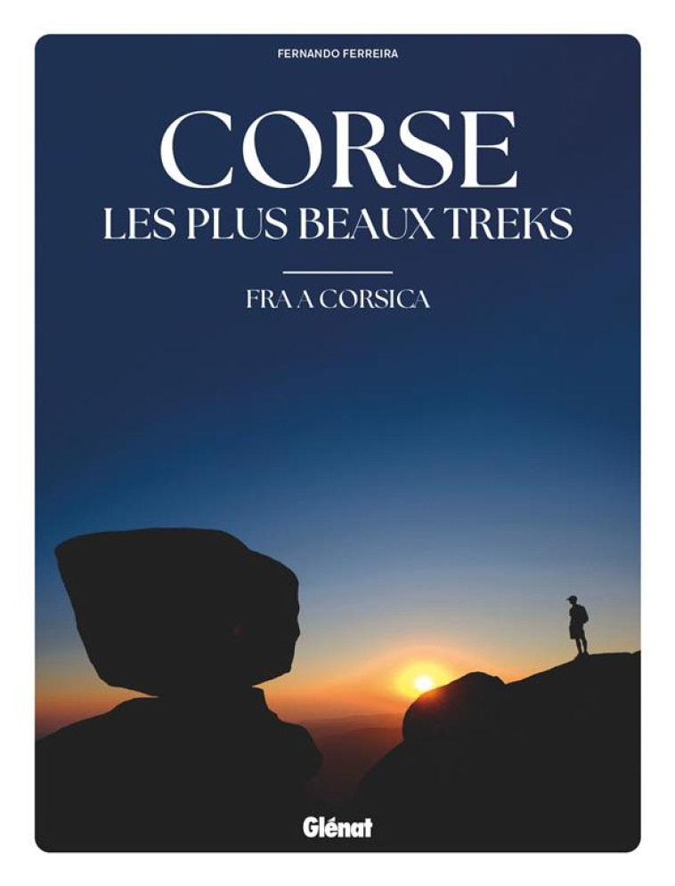 CORSE, LES PLUS BEAUX TREKS - FRA A CORSICA - FERREIRA FERNANDO - GLENAT