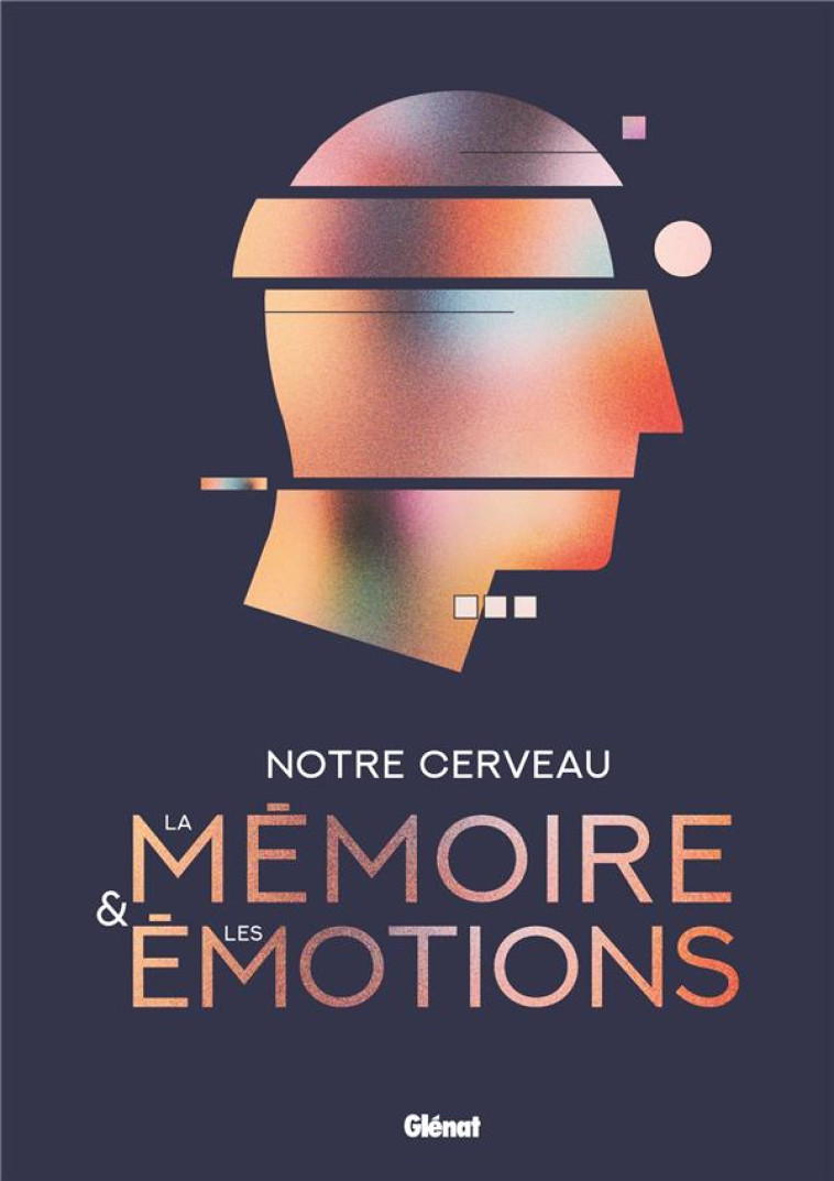 NOTRE CERVEAU - LA MEMOIRE ET LES EMOTIONS - SANCHEZ ANDRES - GLENAT