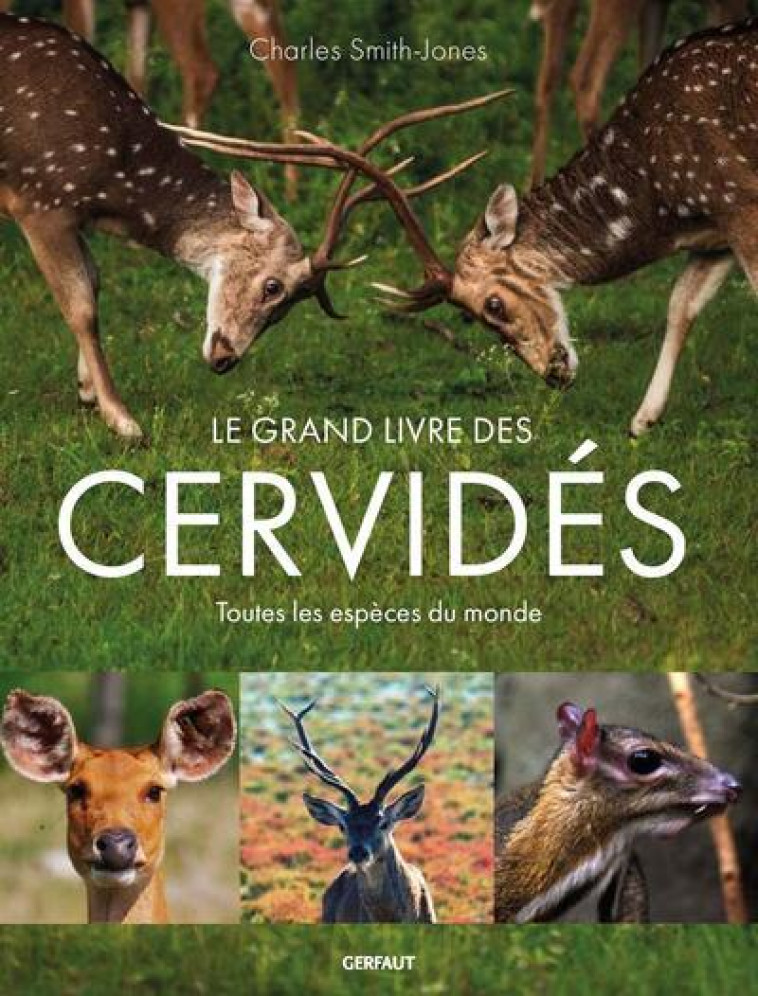 LE GRAND LIVRE DES CERVIDES - TOUTES LES ESPECES DU MONDE - SMITH-JONES CHARLES - GERFAUT