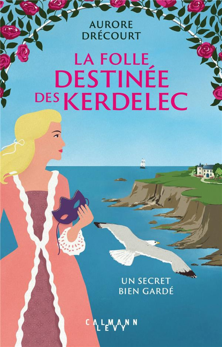 LA FOLLE DESTINEE DES KERDELEC - UN SECRET BIEN GARDE - DRECOURT AURORE - CALMANN-LEVY