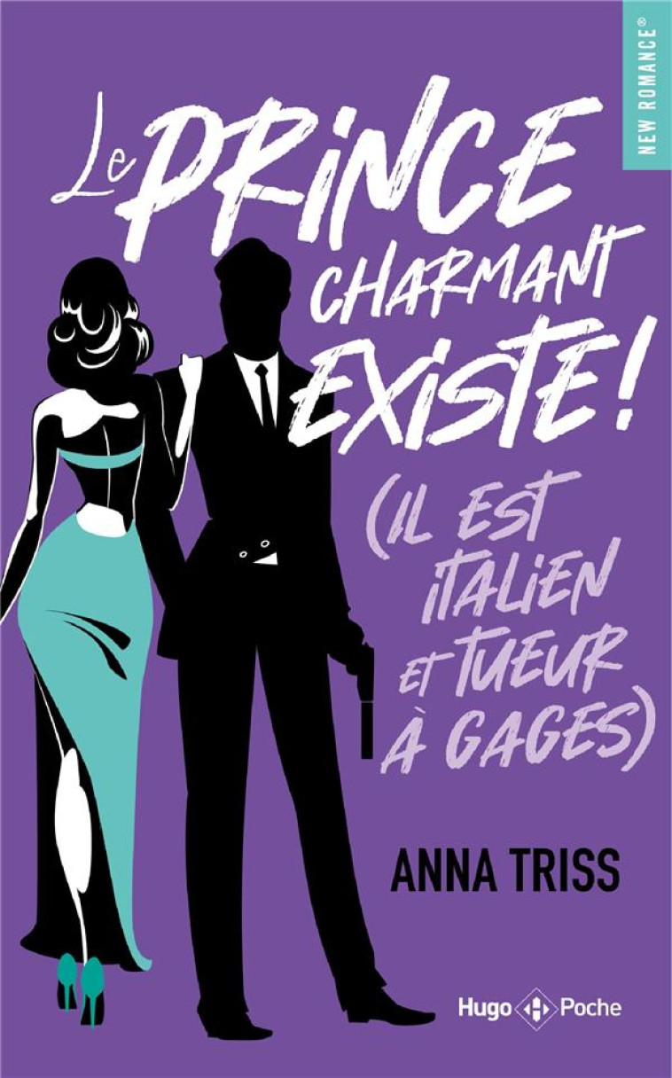 LE PRINCE CHARMANT EXISTE ! (IL EST ITALIEN ET TUEUR A GAGES) - TRISS ANNA - HUGO JEUNESSE