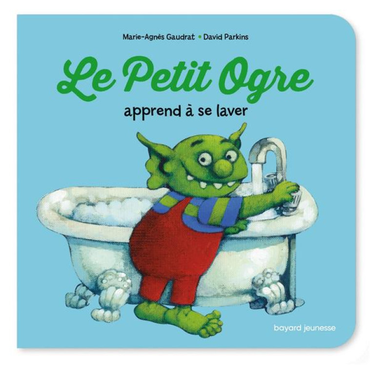 LE PETIT OGRE APPREND A SE LAVER - GAUDRAT/PARKINS - BAYARD JEUNESSE