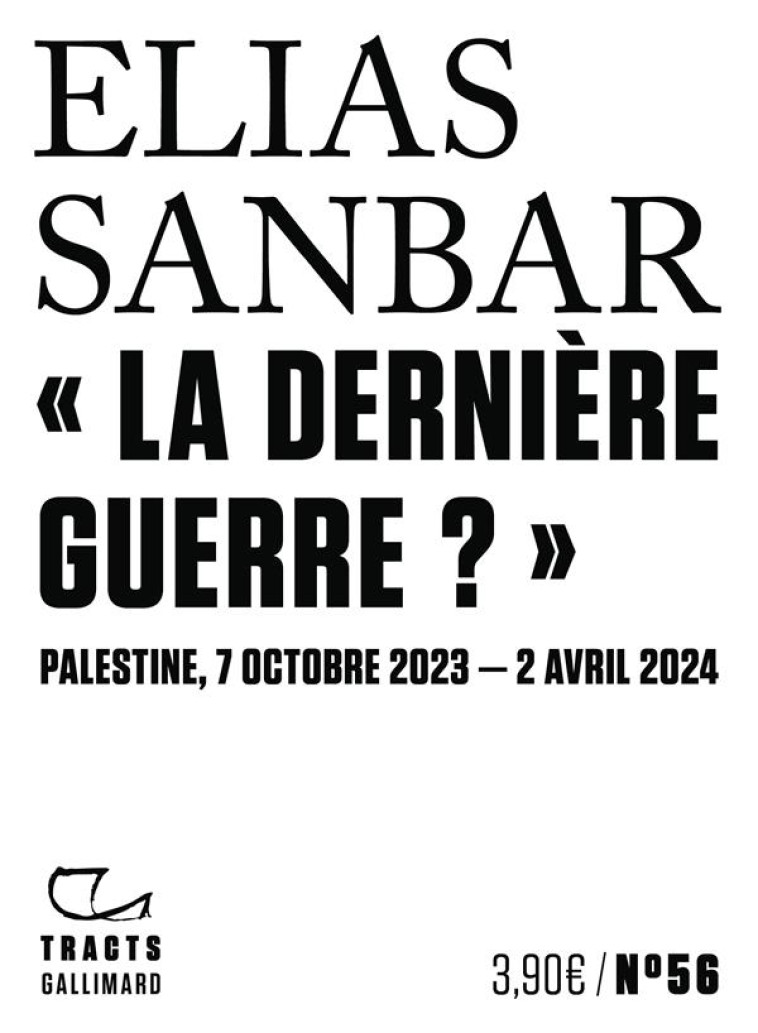 LA DERNIERE GUERRE ? - PALESTINE, 7 OCTOBRE 2023-2 AVRIL 2024 - SANBAR ELIAS - GALLIMARD