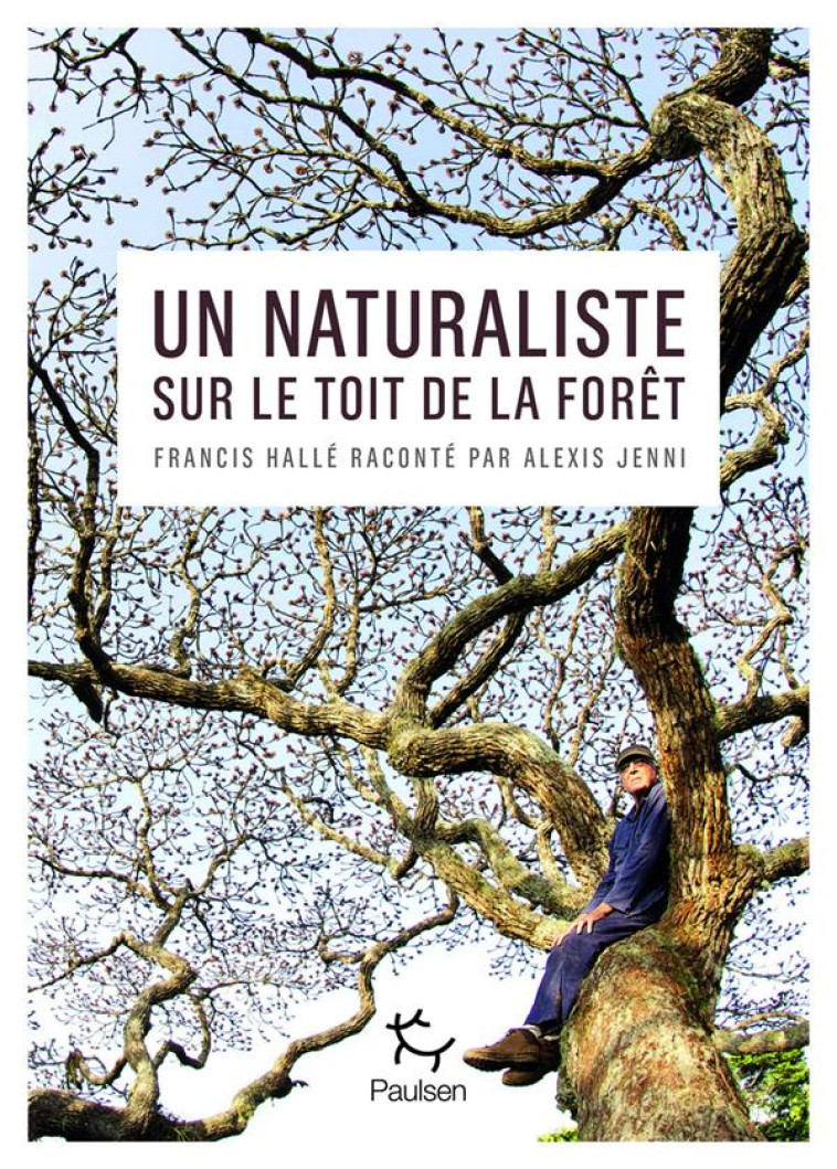 UN NATURALISTE SUR LE TOIT DE LA FORET - JENNI ALEXIS - PAULSEN