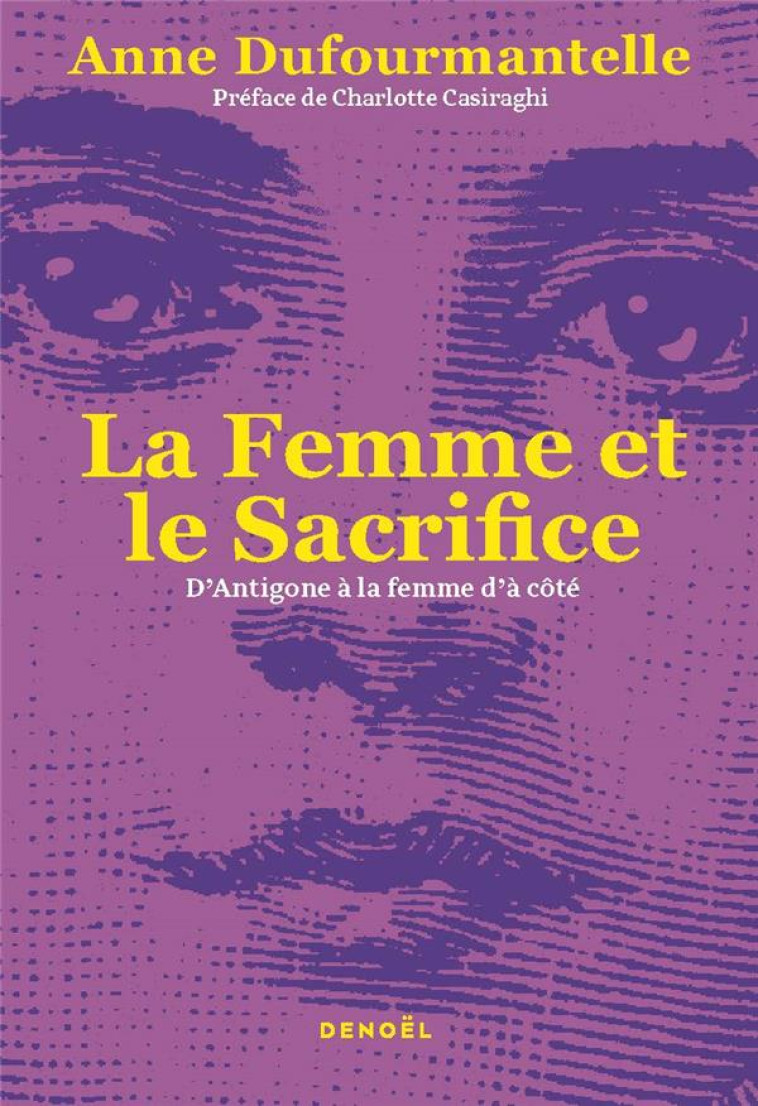 LA FEMME ET LE SACRIFICE - D-ANTIGONE A LA FEMME D-A COTE - DUFOURMANTELLE ANNE - CERF