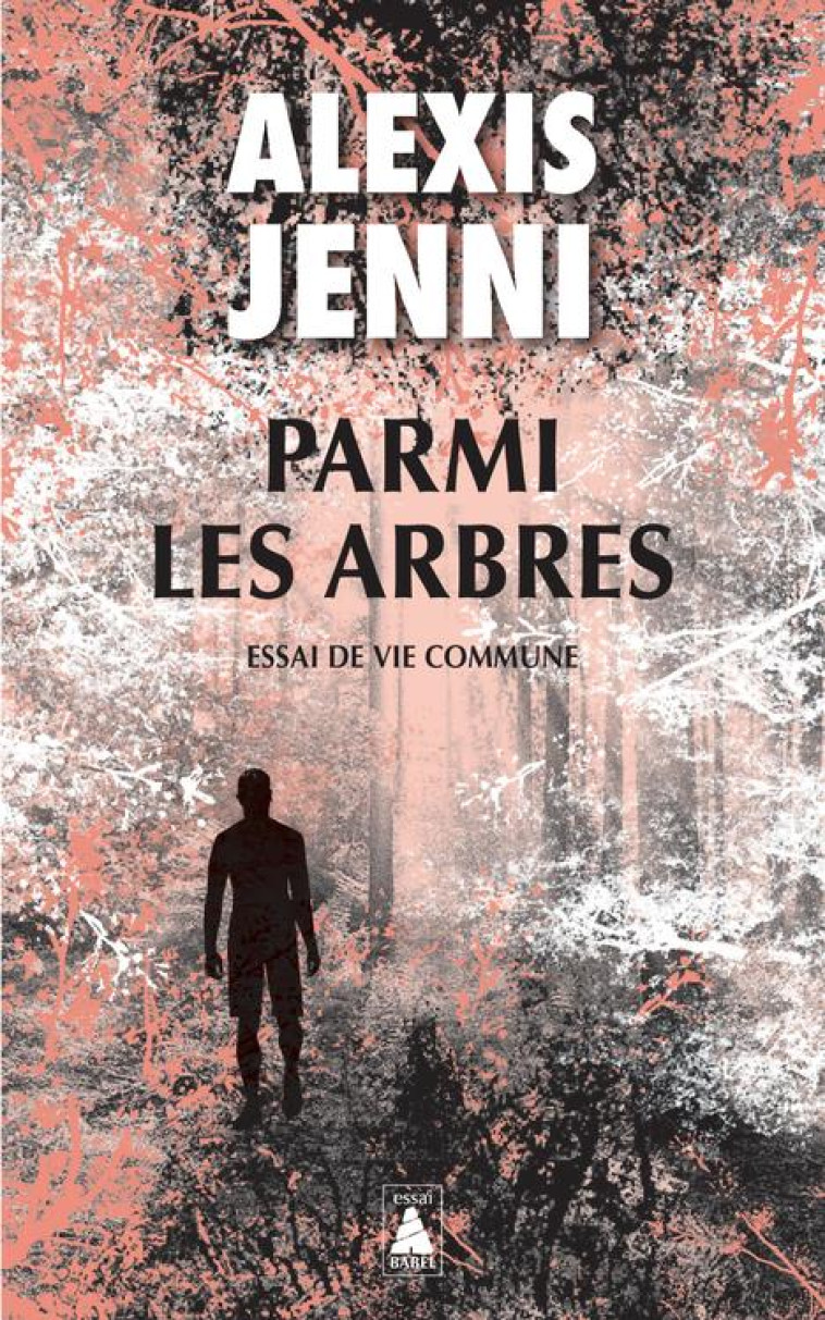 PARMI LES ARBRES - ESSAI DE VIE COMMUNE - JENNI ALEXIS - ACTES SUD