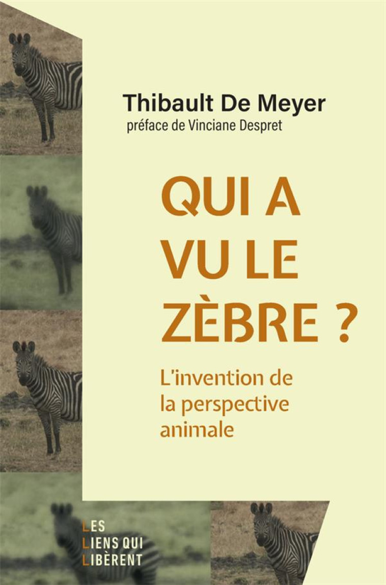 QUI A VU LE ZEBRE ? L-INVENTION DE LA PERSPECTIVE ANIMALE - DE MEYER THIBAULT - LIENS LIBERENT