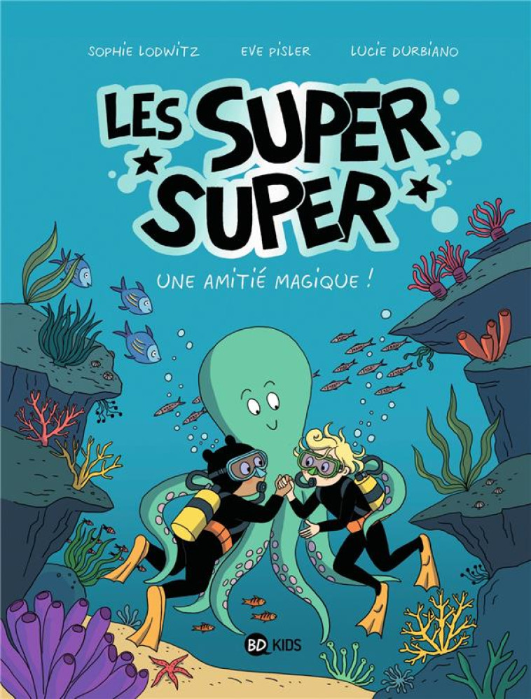 LES SUPER SUPER, TOME 03 - SECRET D-UNE AMITIE MAGIQUE - DURBIANO/LODWITZ - BAYARD JEUNESSE