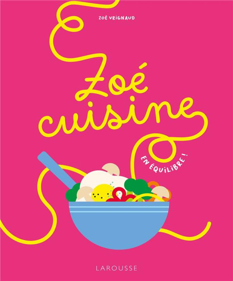 ZOE CUISINE - VRIGNAUD ZOE - LAROUSSE