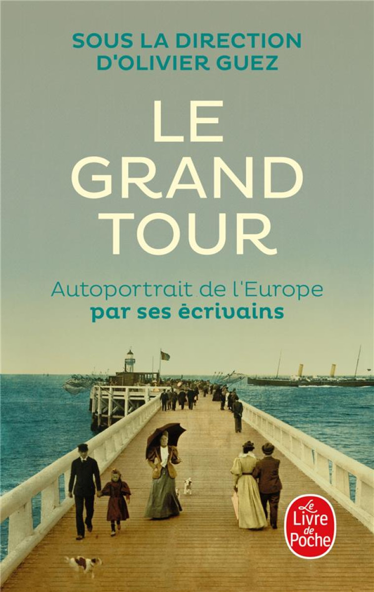 LE GRAND TOUR - AUTOPORTRAIT DE L-EUROPE PAR SES ECRIVAINS - COLLECTIF/OLIVIER GUEZ - LGF/Livre de Poche