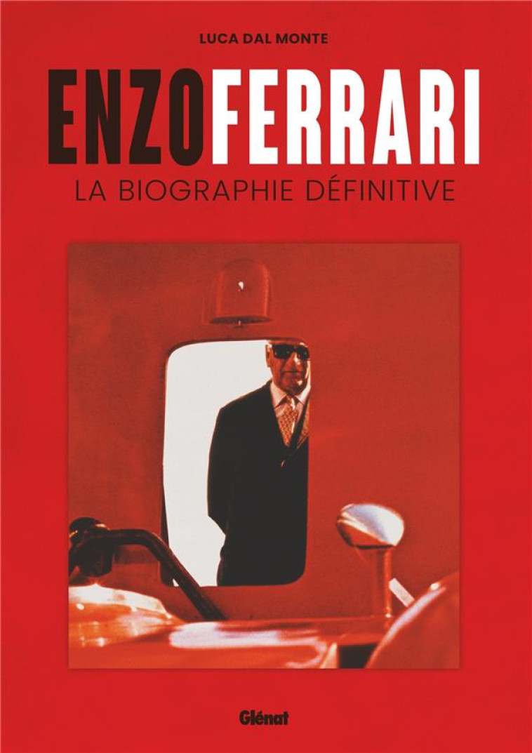 ENZO FERRARI - LA BIOGRAPHIE DEFINITIVE - DAL MONTE LUCA - GLENAT