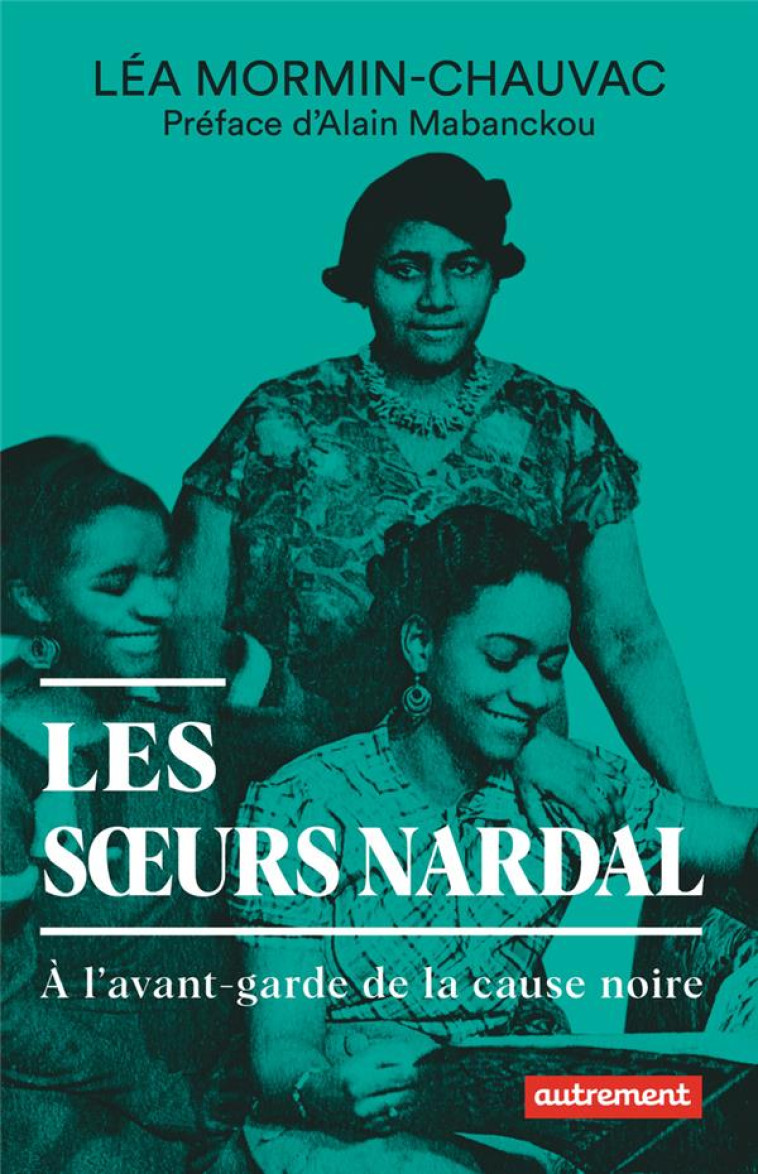 LES SOEURS NARDAL - A L-AVANT-GARDE DE LA CAUSE NOIRE - MORMIN-CHAUVAC LEA - FLAMMARION