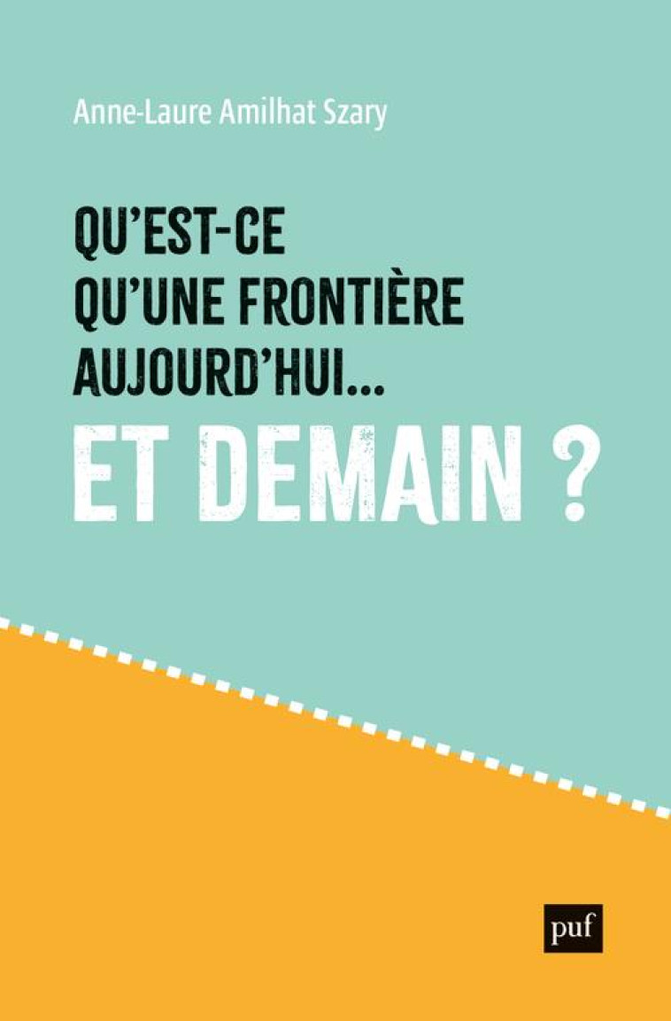 QU-EST-CE QU-UNE FRONTIERE AUJOURD-HUI... ET DEMAIN ? - AMILHAT-SZARY A-L. - PUF