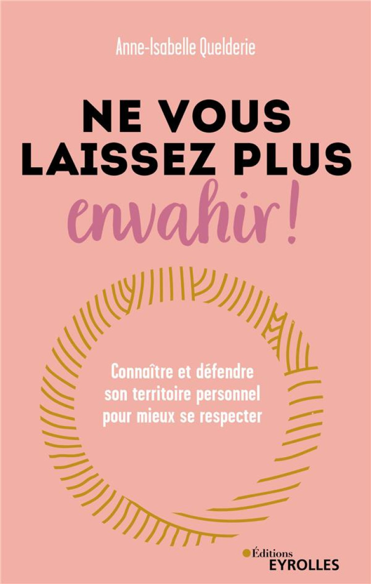 NE VOUS LAISSEZ PLUS ENVAHIR ! - QUELDERIE ANNE-ISABELLE - EYROLLES