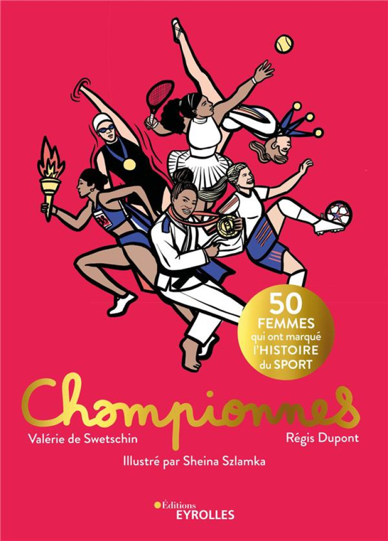 CHAMPIONNES - 50 FEMMES QUI ONT MARQUE L-HISTOIRE DU SPORT - SZLAMKA SHEINA/DUPONT/DE SWETS - EYROLLES