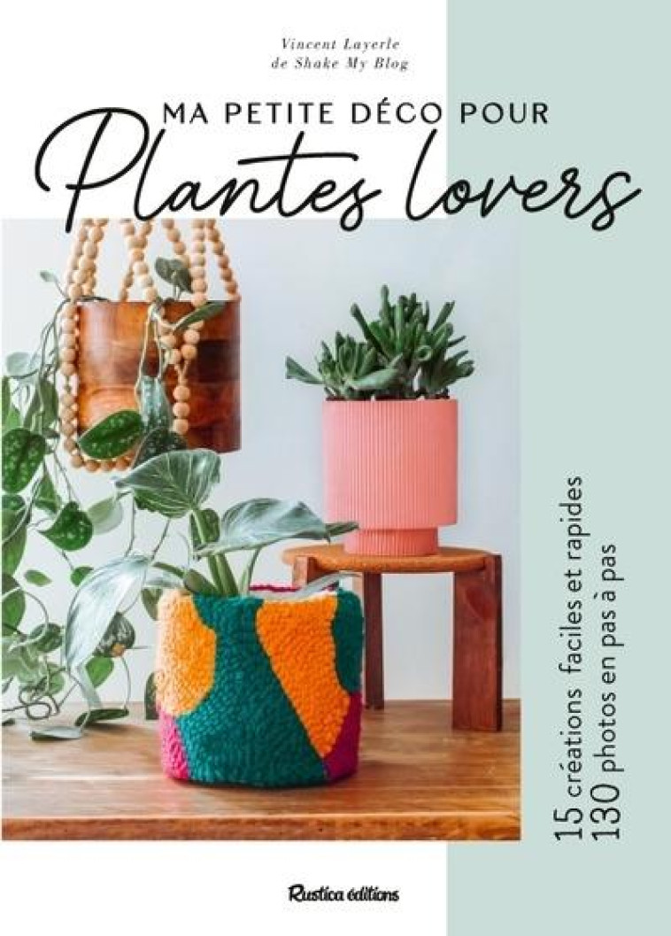 MA PETITE DECO POUR PLANTES LOVERS - LAYERLE VINCENT - RUSTICA