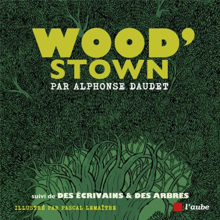 WOOD STOWN - SUIVI DE DES ECRIVAINS & DES ARBRES - DAUDET/LEMAITRE - AUBE NOUVELLE