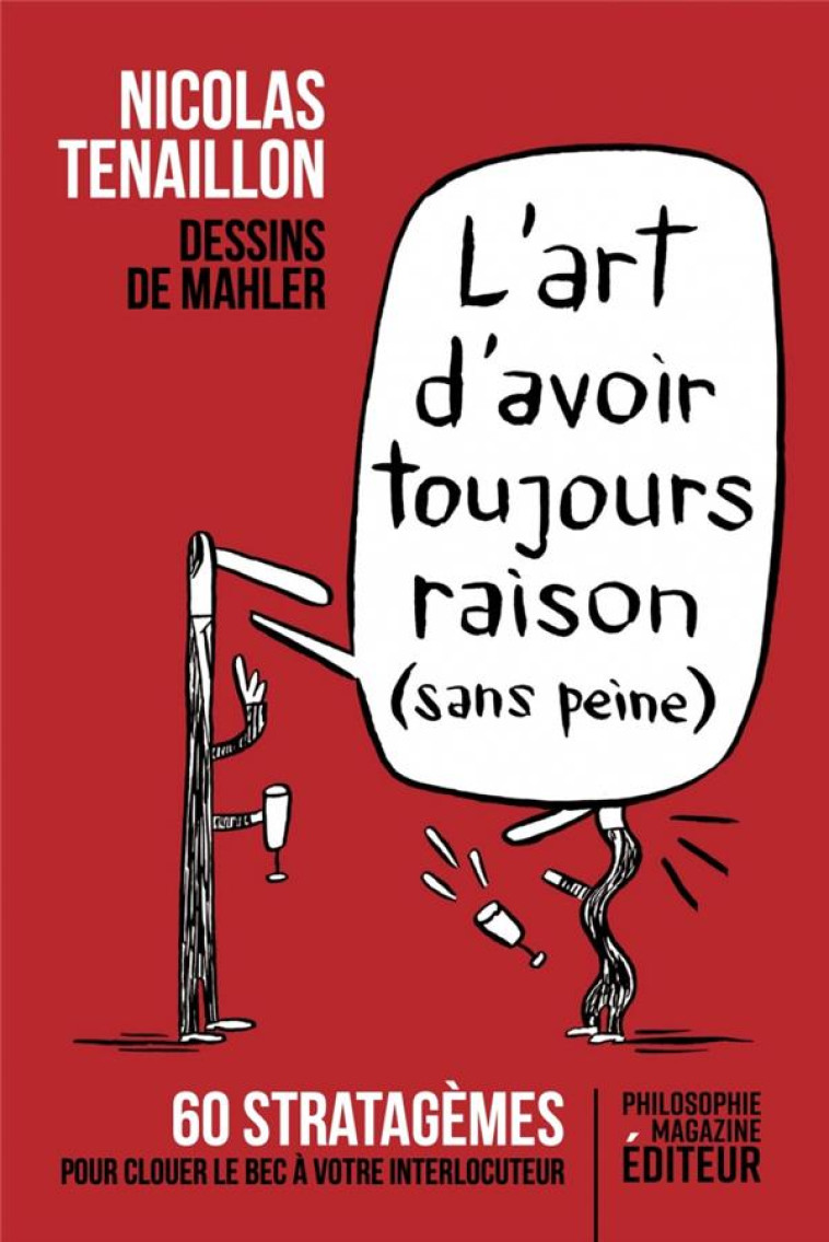 L-ART D-AVOIR TOUJOURS RAISON (SANS PEINE) - 60 STRATAGEMES - TENAILLON/DE MAHLER - PHILOSOPHIE MAG