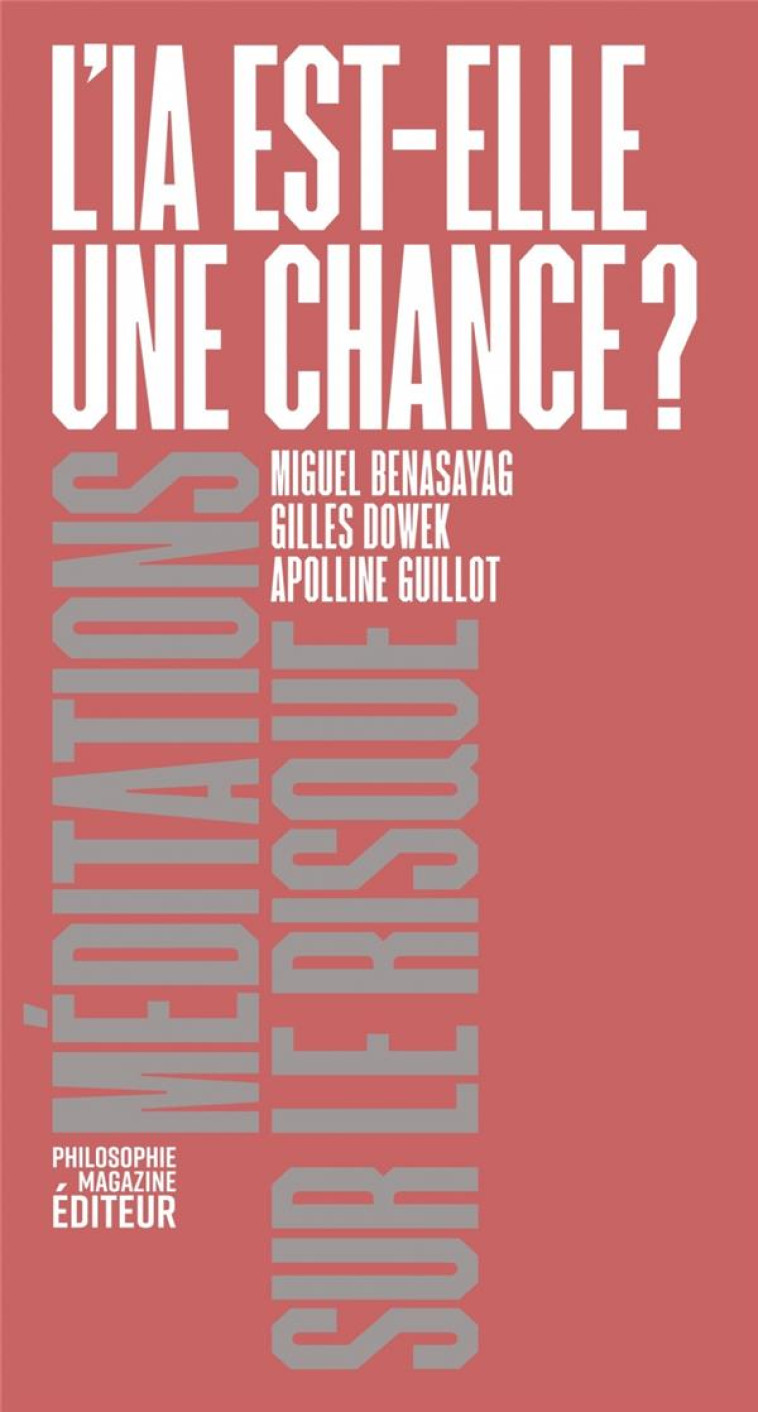 L-IA EST-ELLE UNE CHANCE ? - GUILLOT/BENASAYAG/DOWEK - PHILOSOPHIE MAG