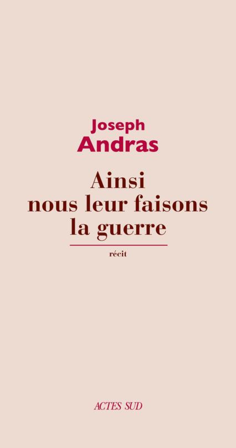 AINSI NOUS LEUR FAISONS LA GUERRE - ANDRAS  JOSEPH - ACTES SUD