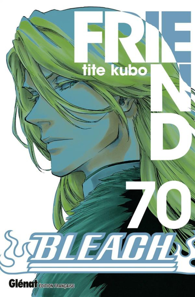 BLEACH - TOME 70 - FRIEND - KUBO TITE - Glénat