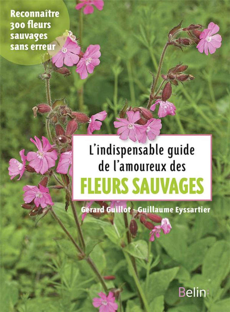 L-INDISPENSABLE GUIDE DE L-AMOUREUX DES FLE URS SAUVAGES - EYSSARTIER GUILLAUME - Belin