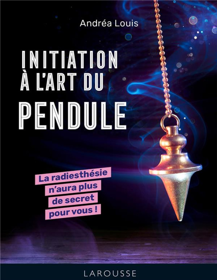 INITIATION A L-ART DU PENDULE - LOUIS ANDREA - LAROUSSE