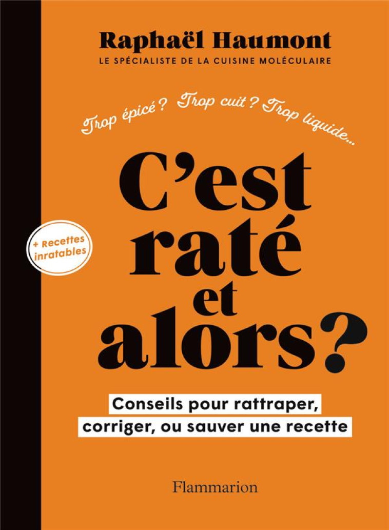 C-EST RATE ET ALORS ? CONSEILS POUR RATTRAPER, CORRIGER OU SAUVER VOTRE RECETTE - HAUMONT RAPHAEL - FLAMMARION