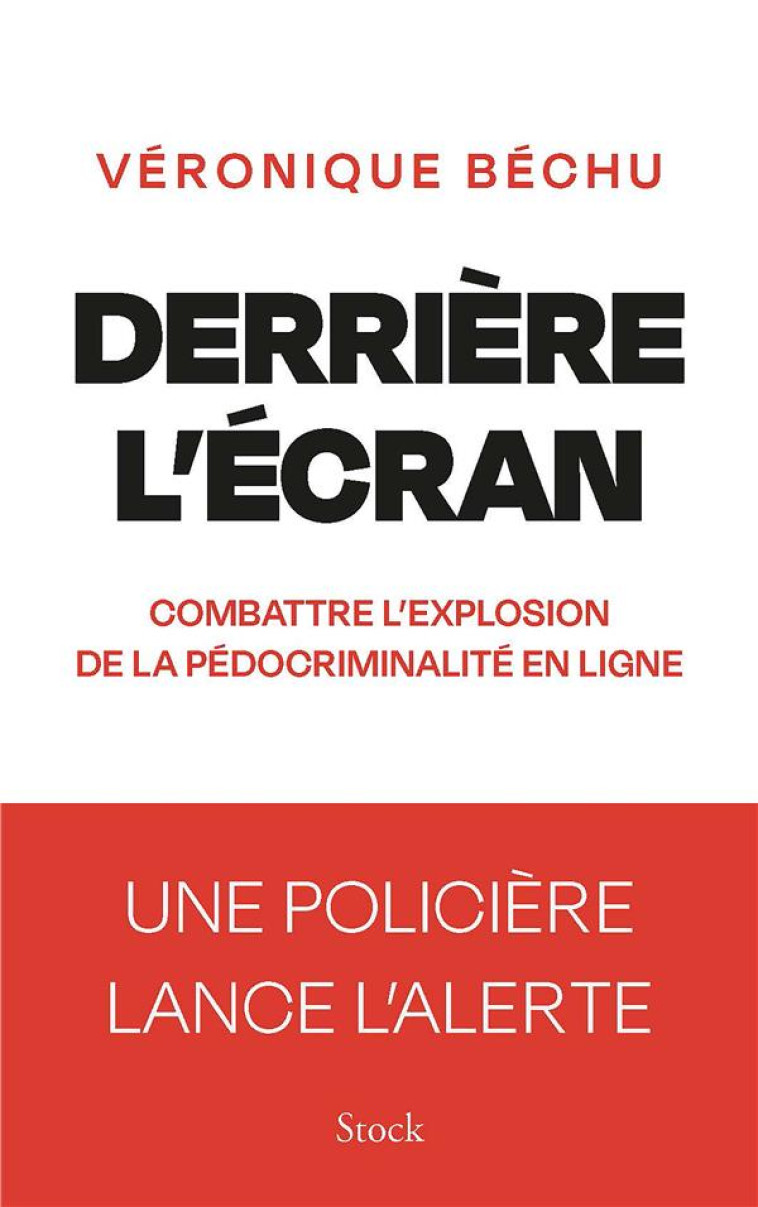 DERRIERE L-ECRAN - COMBATTRE L-EXPLOSION DE LA PEDOCRIMINALITE EN LIGNE - BECHU VERONIQUE - STOCK