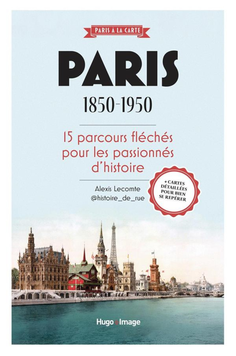 PARIS 1850-1950 - 15 PARCOURS FLECHES POUR LES PASSIONNES D-HISTOIRE - LECOMTE ALEXIS - HUGO JEUNESSE