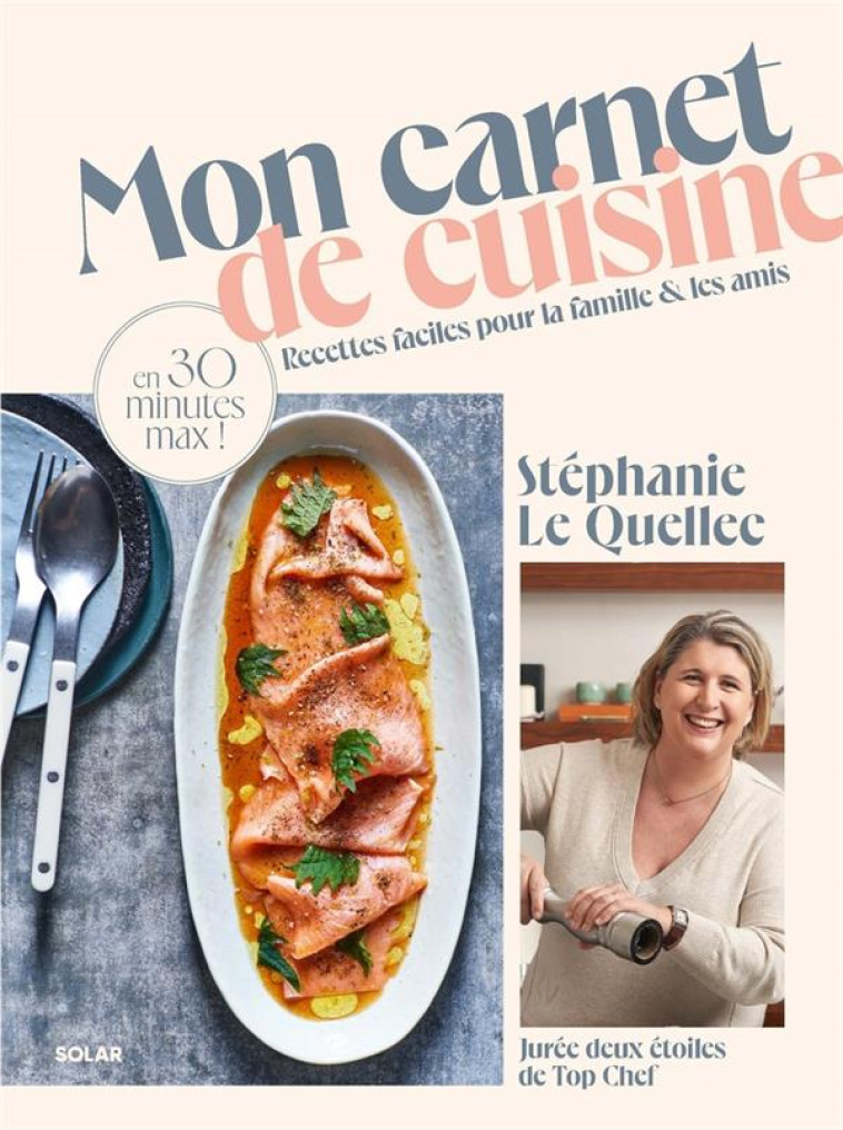 MON CARNET DE CUISINE - RECETTES FACILES POUR LA FAMILLE & LES AMIS - LE QUELLEC STEPHANIE - SOLAR