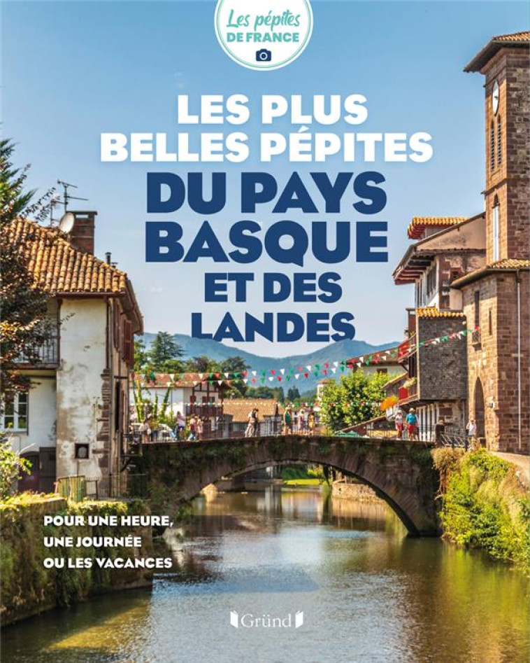 LES PLUS BELLES PEPITES DU PAYS BASQUE ET DES LANDES - LES PEPITES DE FRANCE - GRUND