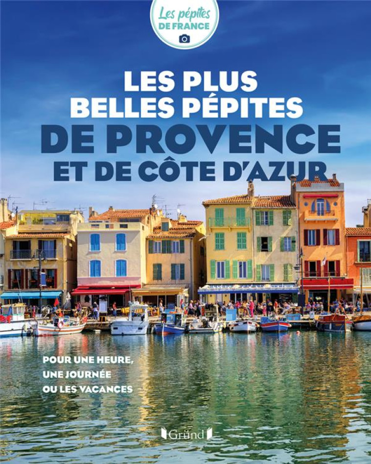 LES PLUS BELLES PEPITES DE PROVENCE ET DE COTE D-AZUR - LES PEPITES DE FRANCE - GRUND