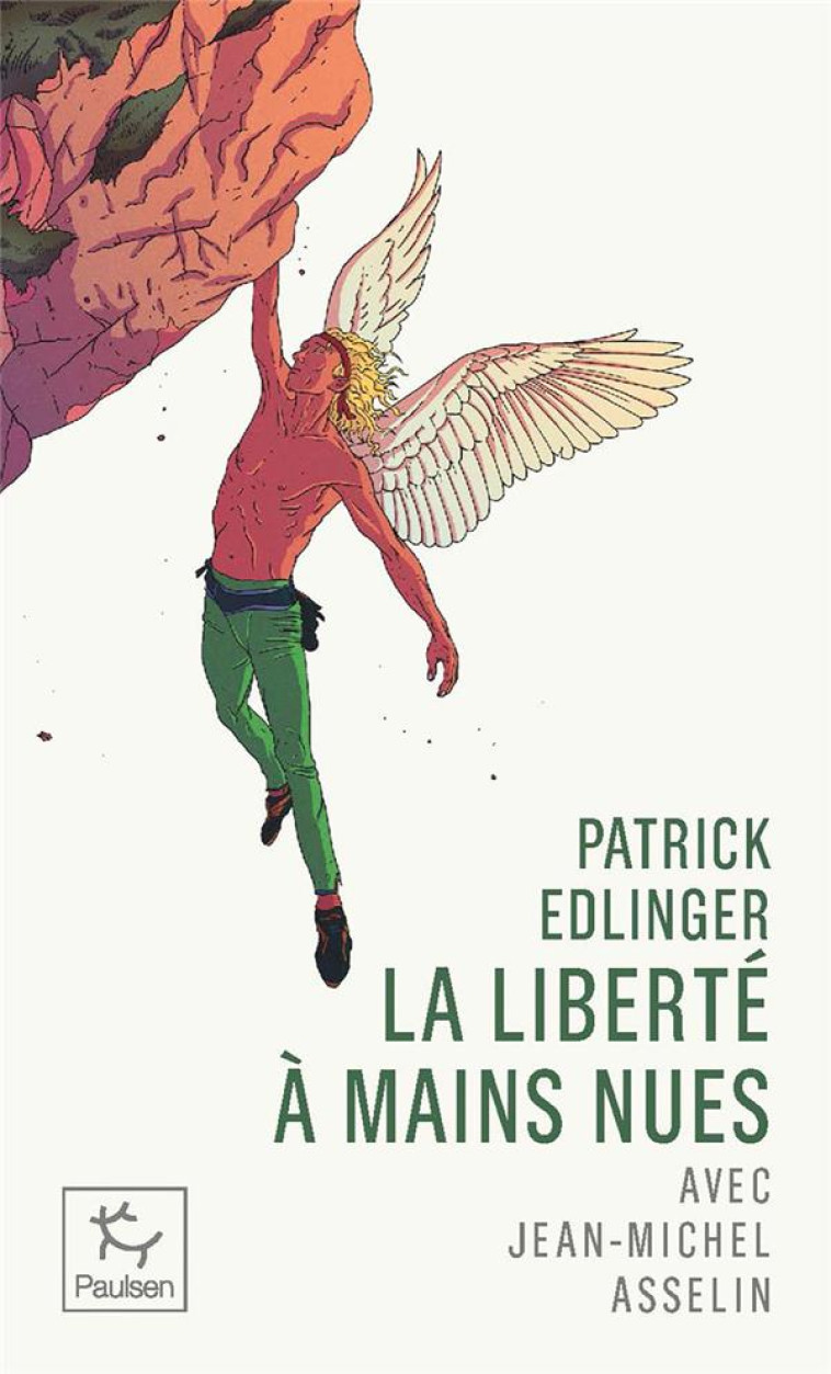 PATRICK EDLINGER - LA LIBERTE A MAINS NUES - ASSELIN JEAN-MICHEL - PAULSEN