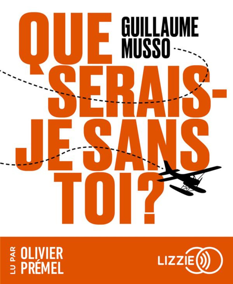 QUE SERAIS-JE SANS TOI ? - LU PAR OLIVIER PREMEL - MUSSO GUILLAUME - LIZZIE