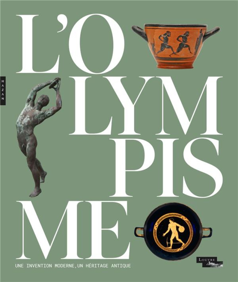 L-OLYMPISME, UNE INVENTION MODERNE, UN HERITAGE ANTIQUE (CATALOGUE OFFICIEL D-EXPOSITION) - COLLECTIF - HAZAN