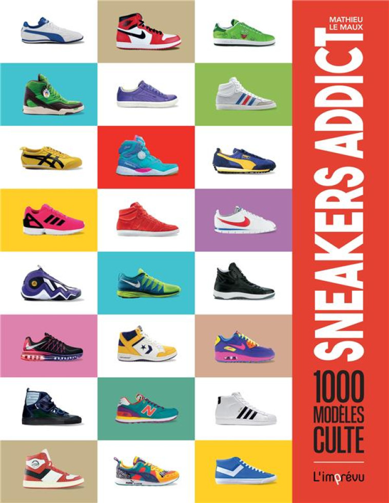 SNEAKERS ADDICT. 1000 MODELES CULTES - LE MAUX MATHIEU - L IMPREVU