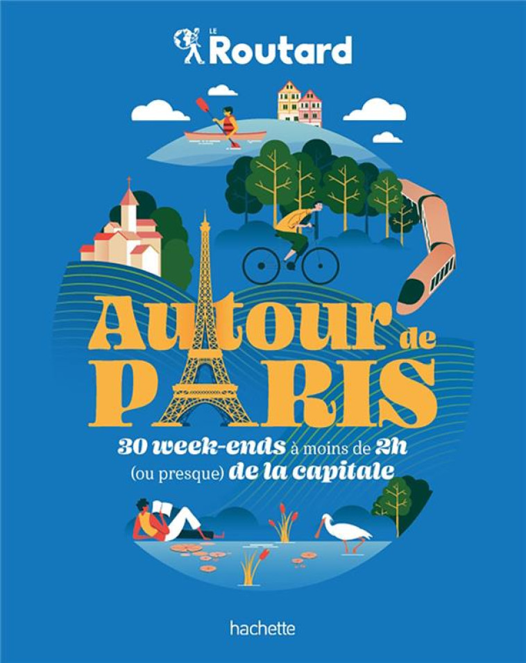 AUTOUR DE PARIS - 30 WEEK-ENDS A MOINS DE 2H (OU PRESQUE) DE LA CAPITALE - GLOAGUEN PHILIPPE - HACHETTE