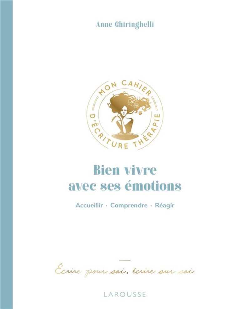 BIEN VIVRE AVEC SES EMOTIONS - ACCUEILLIR, COMPRENDRE, REAGIR - GHIRINGHELLI ANNE - NC