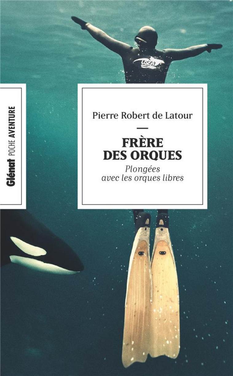 FRERE DES ORQUES - PLONGEE AVEC LES ORQUES LIBRES - ROBERT DE LATOUR P. - GLENAT