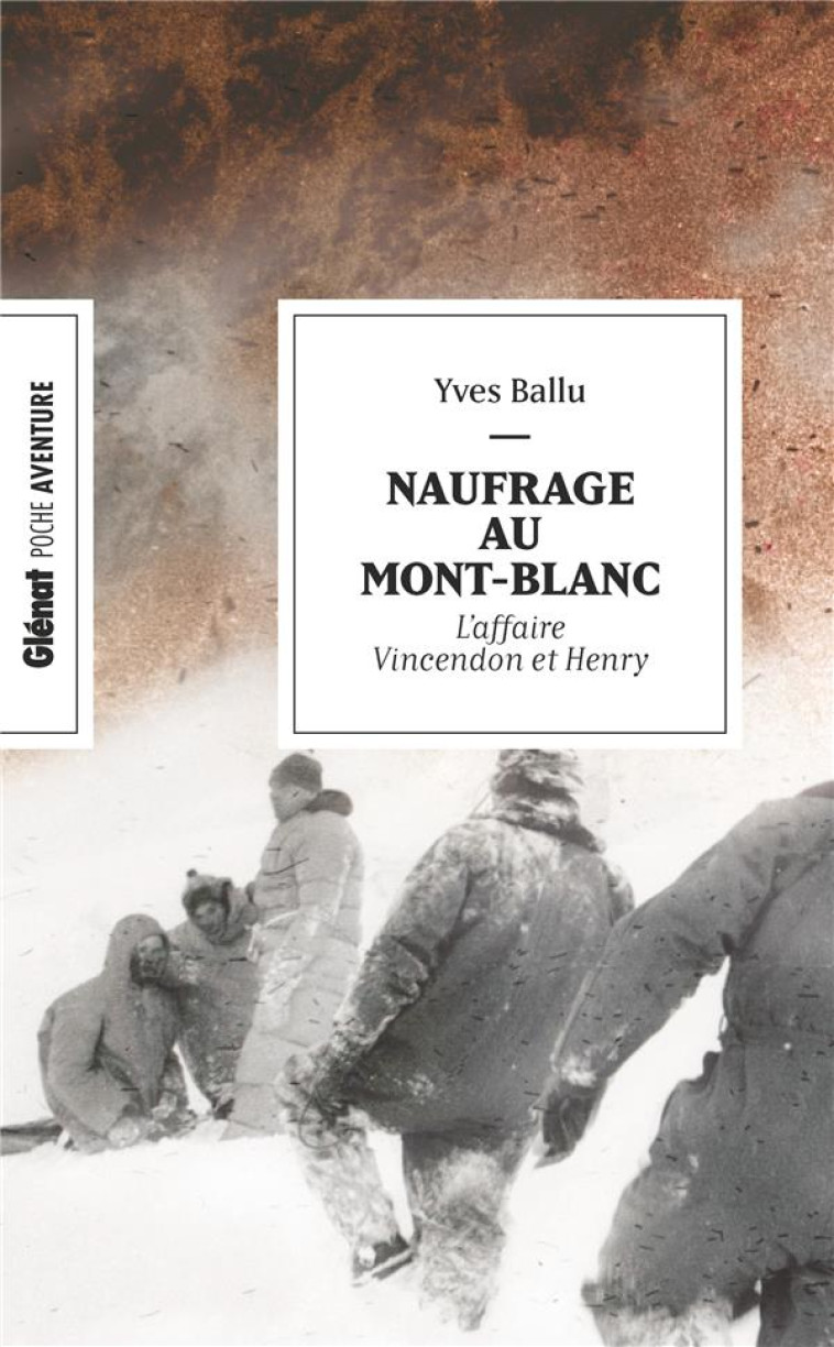 NAUFRAGE AU MONT-BLANC - L-AFFAIRE VINCENDON ET HENRY - BALLU YVES - GLENAT