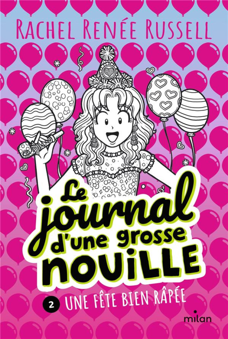 LE JOURNAL D-UNE GROSSE NOUILLE T02 UNE FETE BIEN RAPEE - RACHEL RENEE RUSSELL - MILAN