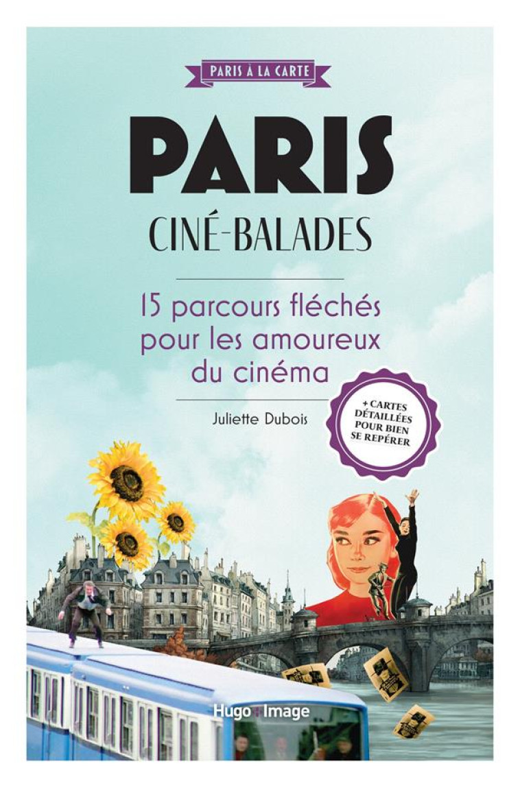 PARIS CINE-BALADES - 15 PARCOURS FLECHES POUR LES AMOUREUX DU CINEMA - DUBOIS JULIETTE - HUGO JEUNESSE