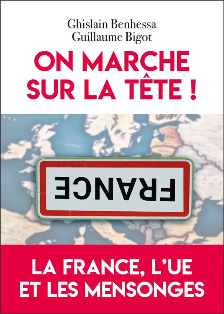 ON MARCHE SUR LA TETE ! LA FRANCE, L-UE ET LES MENSONGES - BENHESSA/BIGOT - EDITIONS DU TOUCAN