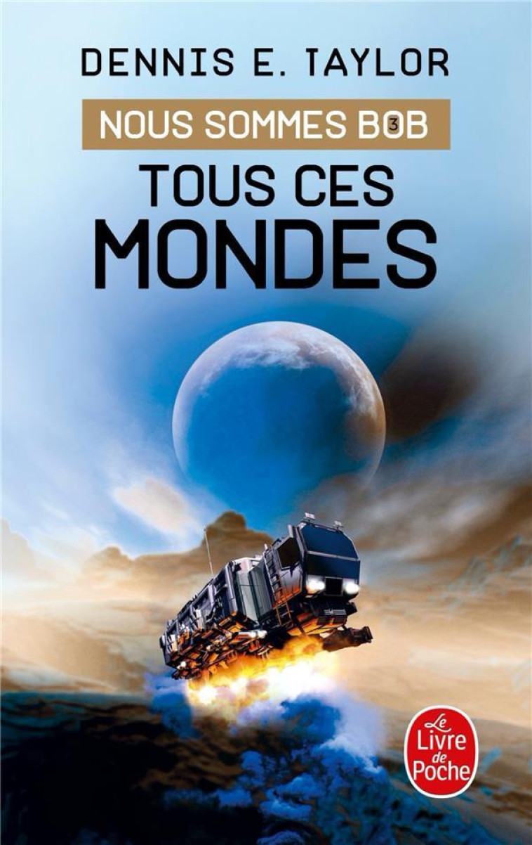 NOUS SOMMES BOB T03 TOUS CES MONDES - TAYLOR DENNIS E. - LGF/Livre de Poche