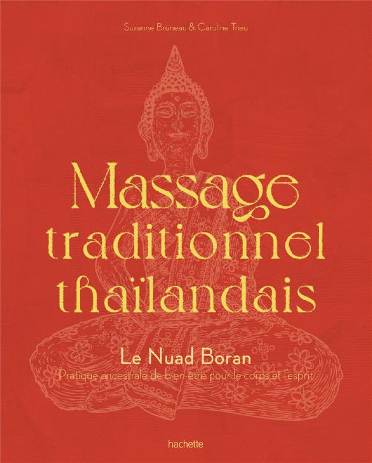 MASSAGE TRADITIONNEL THAILANDAIS - LE NUAD BORAN - BRUNEAU/TRIEU - HACHETTE