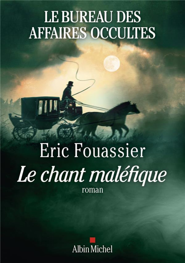 LE BUREAU DES AFFAIRES OCCULTES T04 LE CHANT MALEFIQUE - FOUASSIER ERIC - ALBIN MICHEL