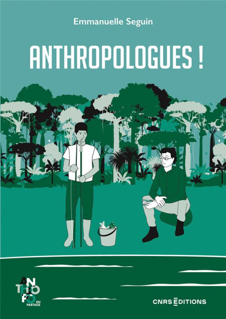 ANTHROPOLOGUES ! - SEGUIN EMMANUELLE - CNRS