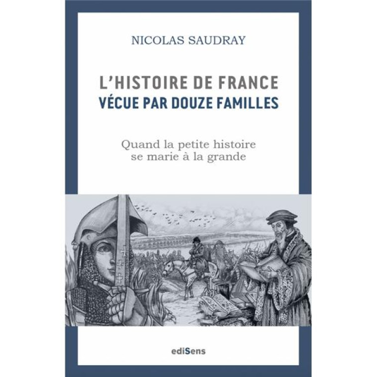 L-HISTOIRE DE FRANCE VECUE PAR 12 FAMILLES - COMMENT LA PETITE HISTOIRE SE MARIE A LA GRANDE - SAUDRAY NICOLAS - VICTOIRES EDIT